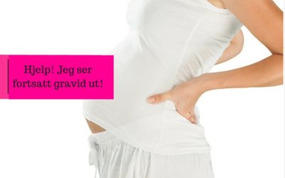 Hjelp! Jeg ser fortsatt gravid ut!