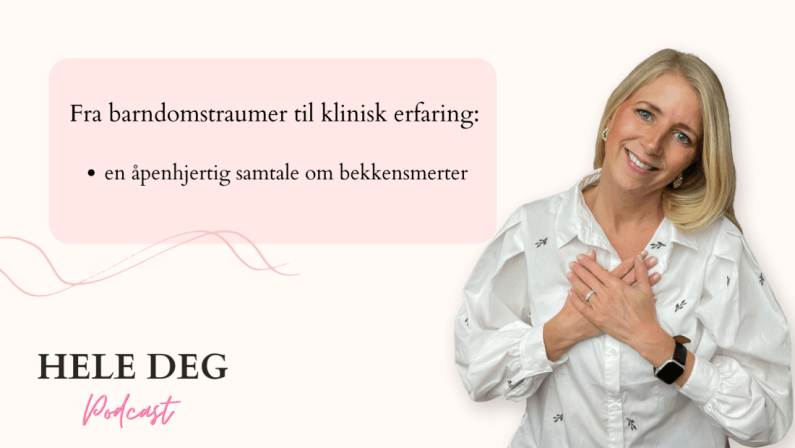 Fra barndomstraumer til klinisk erfaring: en åpenhjertig samtale om bekkensmerter