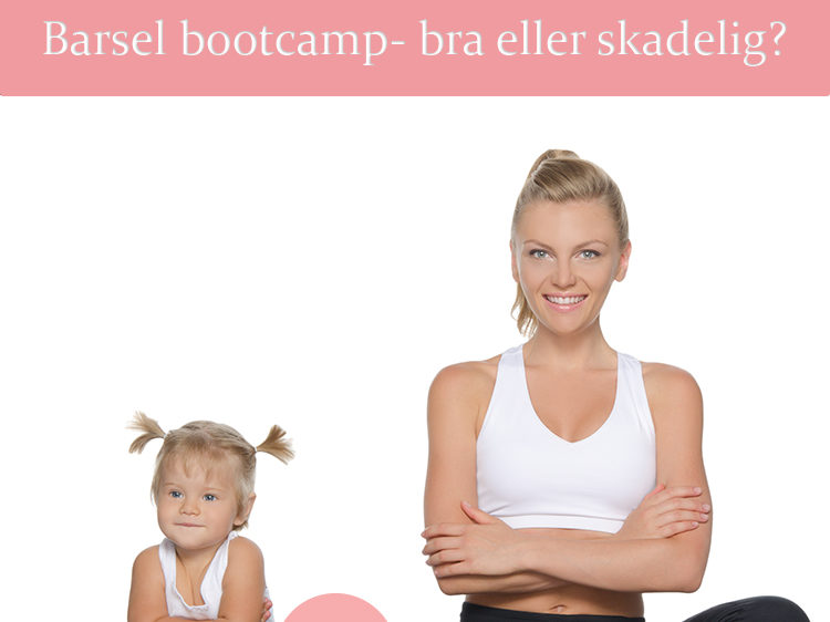 BARSEL BOOTCAMP- BRA ELLER SKADELIG?