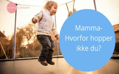 Mamma- hvorfor hopper ikke du på trampolina?