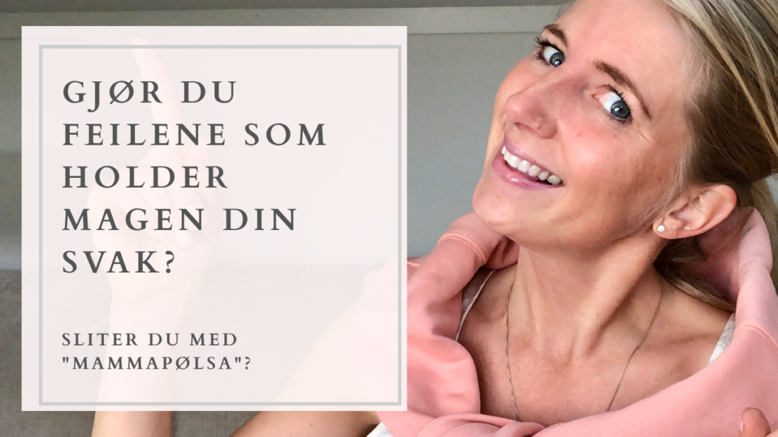 Sliter du med "mammapølsa"? Gjør du feilene som holder magen din svak?