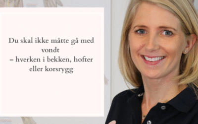 Du skal ikke måtte gå med vondt – hverken i bekken, hofter eller korsrygg