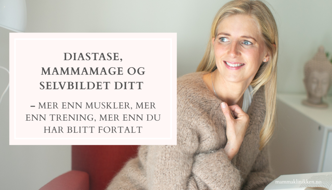 Diastase, mammamage og selvbildet ditt – mer enn muskler, mer enn trening, mer enn du har blitt fortalt
