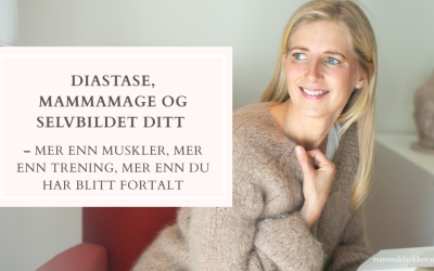 Diastase, mammamage og selvbildet ditt – mer enn muskler, mer enn trening, mer enn du har blitt fortalt