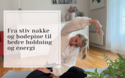 Fra stiv nakke og hodepine til bedre holdning og energi