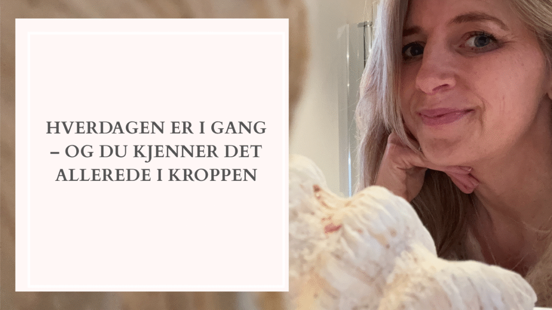 Hverdagen er i gang – og du kjenner det allerede i kroppen