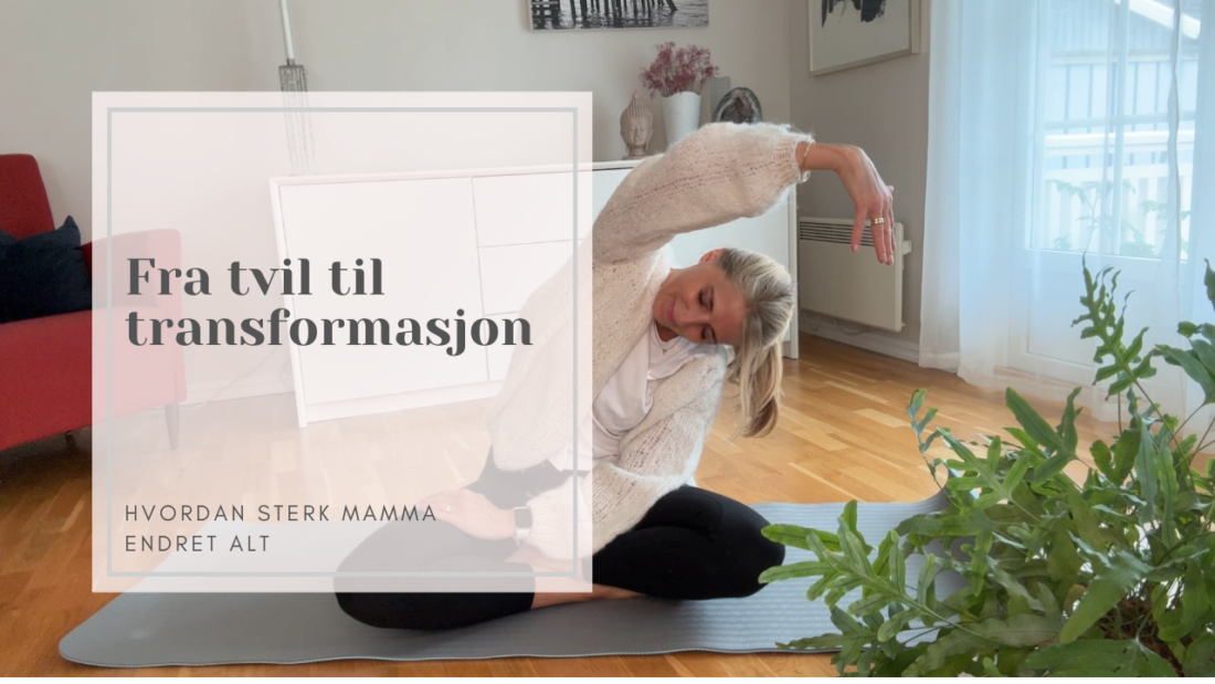 Fra tvil til transformasjon: Hvordan Sterk Mamma endret alt