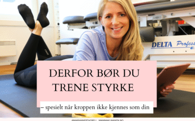 Derfor bør du trene styrke – spesielt når kroppen ikke kjennes som din