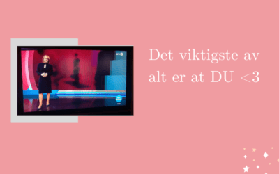Det viktigste av alt er at DU har det bra, og at DU får den hjelpen DU trenger