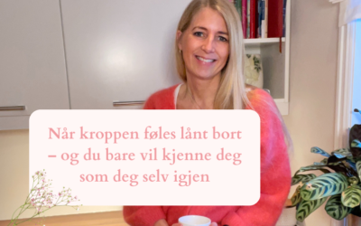 Når kroppen føles lånt bort – og du bare vil kjenne deg som deg selv igjen