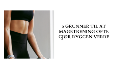 5 grunner til at magetrening ofte gjør ryggen verre