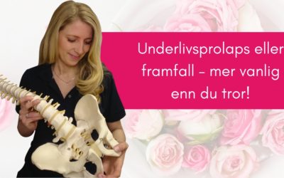 Underlivsprolaps eller framfall – mer vanlig enn du tror!