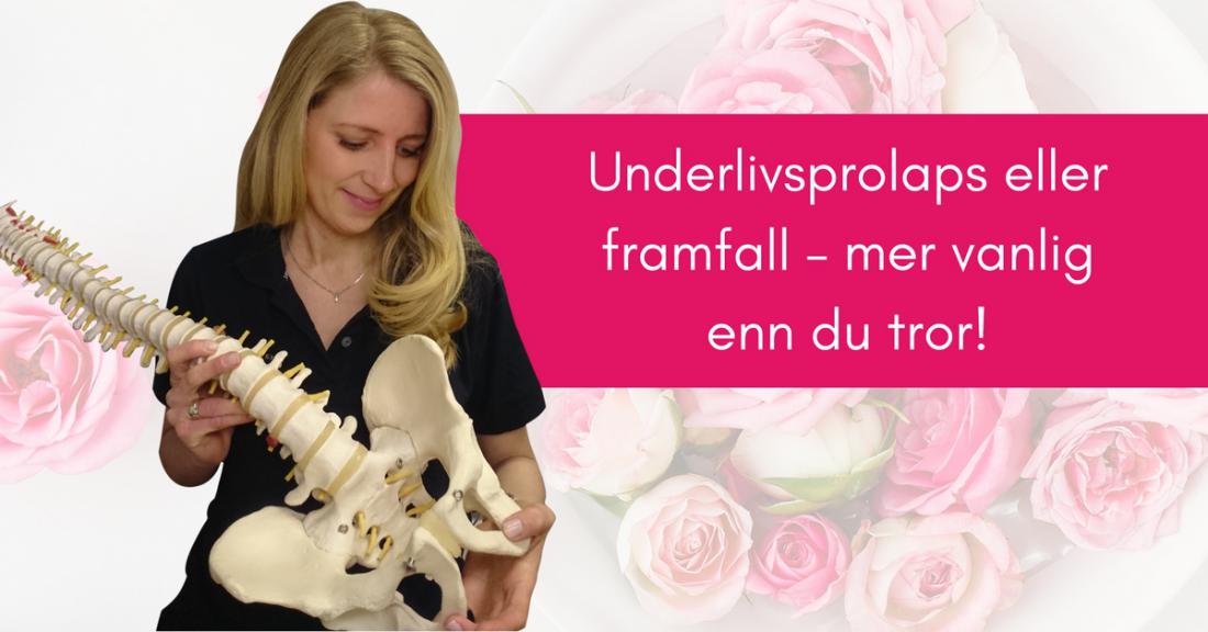 Underlivsprolaps eller framfall – mer vanlig enn du tror! 1 Underlivsprolaps eller framfall – mer vanlig enn du tror!